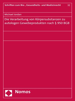 cover image of Die Verarbeitung von Körpersubstanzen zu autologen Gewebeprodukten nach § 950 BGB